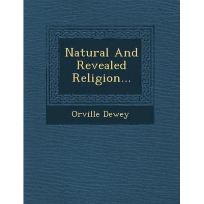 Natural and Revealed Religion..., von Orville Dewey, Saraswati Press, 978-1-249-94093-7