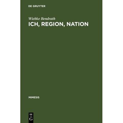 Ich, Region, Nation, Gebundene Ausgabe von Wiebke Bendrath, De Gruyter, 978-3-484-55041-4