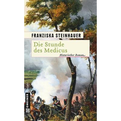 Die Stunde des Medicus, Taschenbuch von Franziska Steinhauer, Gmeiner-Verlag, 978-3-8392-1501-2