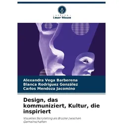 Design, das kommuniziert, Kultur, die inspiriert, Fachbücher von Carlos Mendoza Jacomino, Bianca Rodrguez Gonzlez, Alexandra Vega Barberena