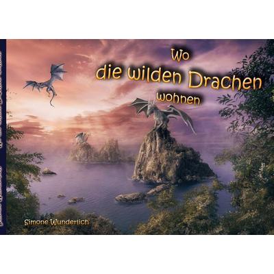 Wo die wilden Drachen wohnen, Taschenbuch von Simone Wunderlich, BoD – Books on Demand, 978-3-7557-2653-1