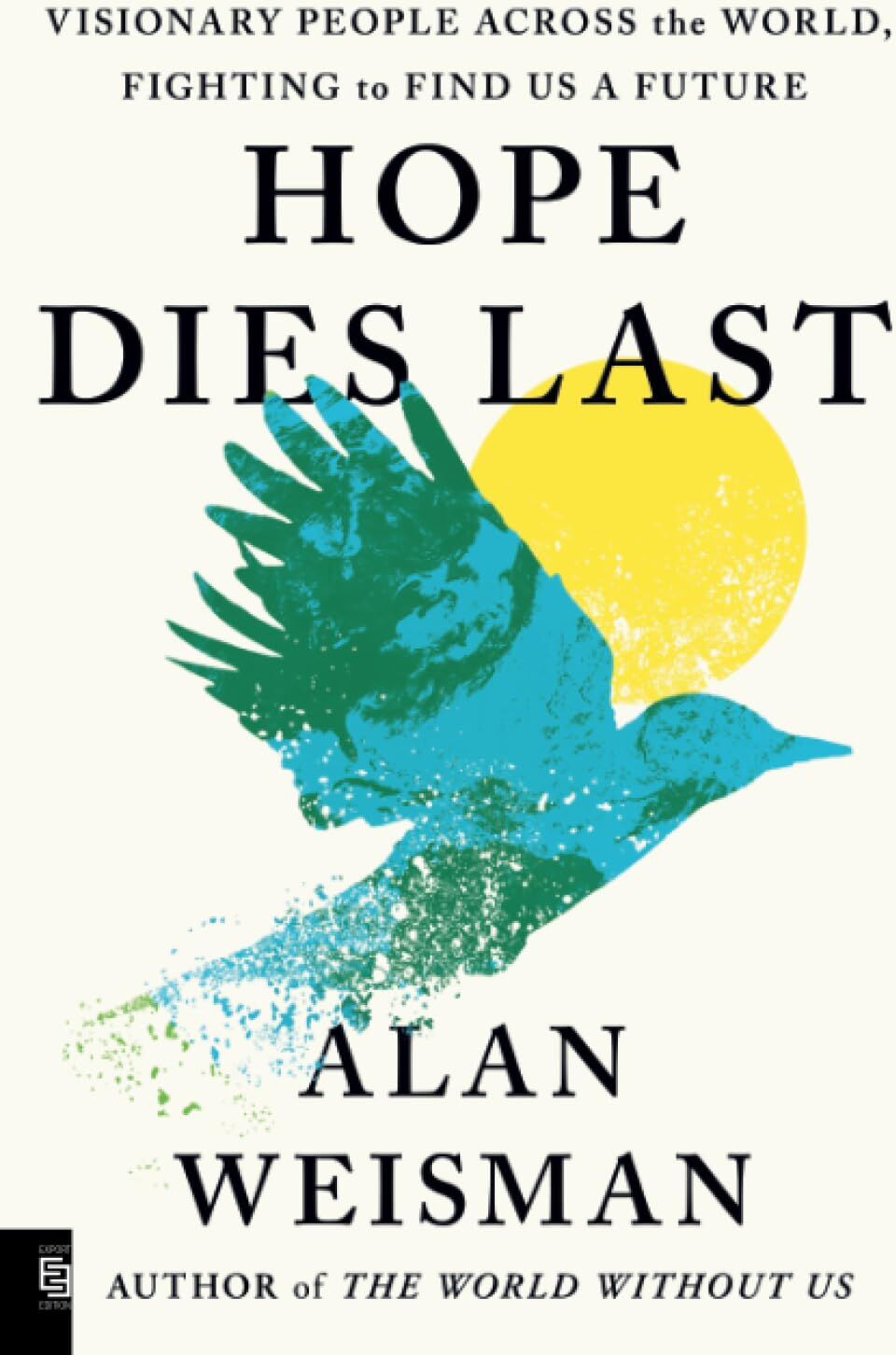Alan Weisman - Hope Dies Last: Visionary People Across the World, Fighting to Find Us a Future - Preis vom 13.10.2026 11:25:28 h