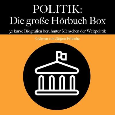 Politik: Die große Hörbuch Box - 5 Minuten,5 Minuten Biografien,Jürgen Fritsche, Audio, 9783754515969