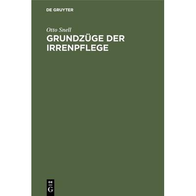 Grundzüge der Irrenpflege, Gebundene Ausgabe von Otto Snell, De Gruyter, 978-3-11-113869-5