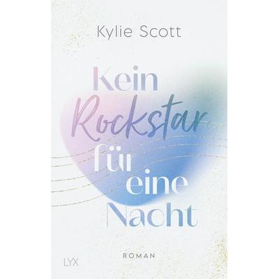 Kein Rockstar für eine Nacht, Taschenbuch von Kylie Scott, LYX, 978-3-7363-1788-8