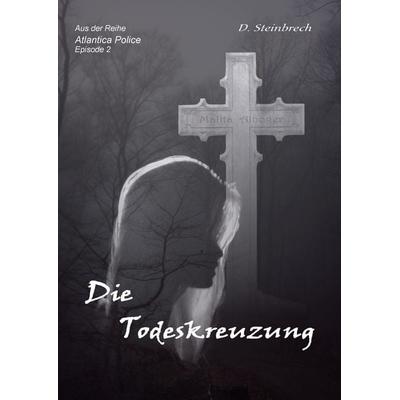 Die Todeskreuzung, Taschenbuch von Donatus Steinbrech, BoD – Books on Demand, 978-3-8334-6990-9