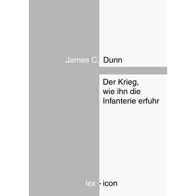 Der Krieg, wie ihn die Infanterie erfuhr, Taschenbuch von James C. Dunn, BoD – Books on Demand, 978-3-7431-1221-6