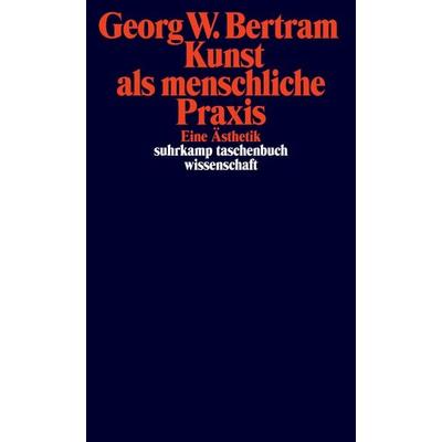 Kunst als menschliche Praxis, Taschenbuch von Georg W. Bertram, Suhrkamp, 978-3-518-29686-8