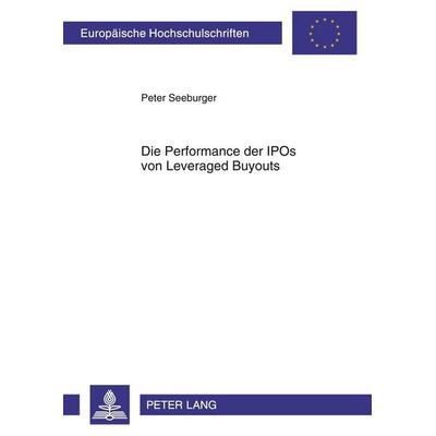 Die Performance der IPOs von Leveraged Buyouts, Taschenbuch von Peter Seeburger, Peter Lang GmbH, Internationaler Verlag der Wissenschaften,
