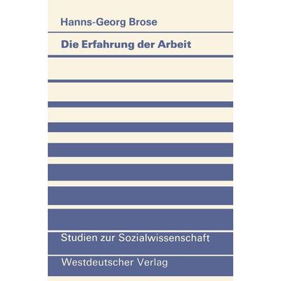Die Erfahrung der Arbeit, Taschenbuch von Hanns-Georg Brose, VS Verlag für Sozialwissenschaften, 978-3-531-11644-0