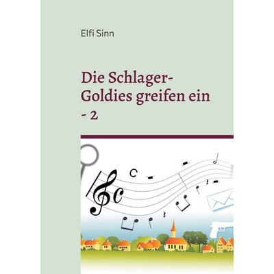 Die Schlager-Goldies greifen ein - 2, Taschenbuch von Elfi Sinn, BoD – Books on Demand, 978-3-7578-0727-6