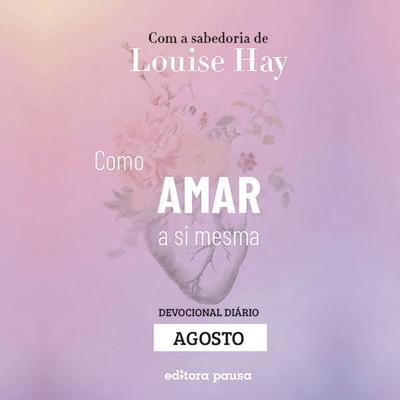Ensinamentos de Louise Hay para Agosto - Louise Hay, Audio, 9786550704704