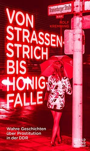 Rolf Kremming - Von Straßenstrich bis Honigfalle: Wahre Geschichten über Prostitution in der DDR - Preis vom 09.10.2026 07:28:09 h