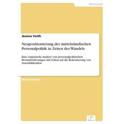 Neupositionierung der mittelständischen Personalpolitik in Zeiten des Wandels, Taschenbuch von Jessica Veith, BoD - Books on Demand, 978-3-96116-578-0