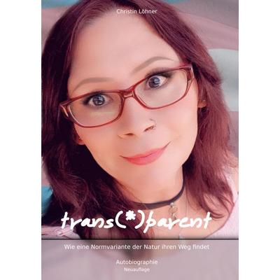 trans(*)parent, Taschenbuch von Christin Löhner, BoD – Books on Demand, 978-3-8192-3131-5
