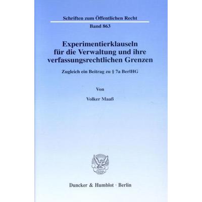 Experimentierklauseln für die Verwaltung und ihre verfassungsrechtlichen Grenzen., Taschenbuch von Volker Maass, Duncker & Humblot, 978-3-428-10558-8