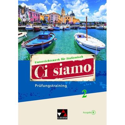 Ci siamo B / Ci siamo B Prüfungstraining 2, Geheftet von Paola Bernabei,Maria-Lucia Di Miceli,Cornelia Favaro,Anne-Rose Fischer,Julia Gerlach,
