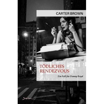 Tödliches Rendezvous - Ein Fall für Danny Boyd, Taschenbuch von Carter Brown, Epubli, 978-3-7575-1128-9