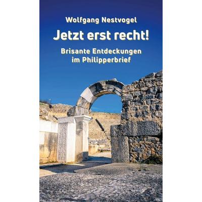 Jetzt erst recht!, Taschenbuch von Wolfgang Nestvogel, Lichtzeichen Verlag, 978-3-86954-599-8