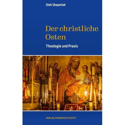 Der christliche Osten, Taschenbuch von Oleh Shepetiak, Pustet, F, 978-3-7917-3701-0