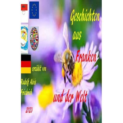Geschichten aus Franken und der Welt erzählt von Rudolf Alois Friedrich, Taschenbuch von Rudolf Alois Friedrich,Rudolf Friedrich,Augsfeld Hassfurt
