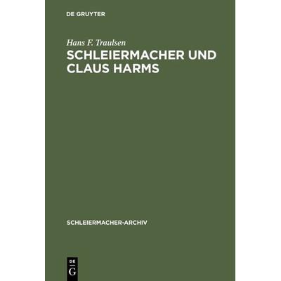 Schleiermacher und Claus Harms, Gebundene Ausgabe von Hans F. Traulsen, De Gruyter, 978-3-11-012056-1