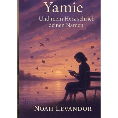Yamie – Und mein Herz schrieb deinen Namen, Taschenbuch von Noah Levandor, Epubli, 978-3-8197-6943-6