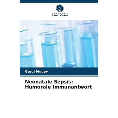 Neonatale Sepsis: Humorale Immunantwort, Taschenbuch von Gargi Mudey, Verlag Unser Wissen, 978-620-9-34399-5