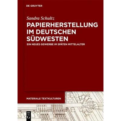 Papierherstellung im deutschen Südwesten, Gebundene Ausgabe von Sandra Schultz, De Gruyter, 978-3-11-055484-7