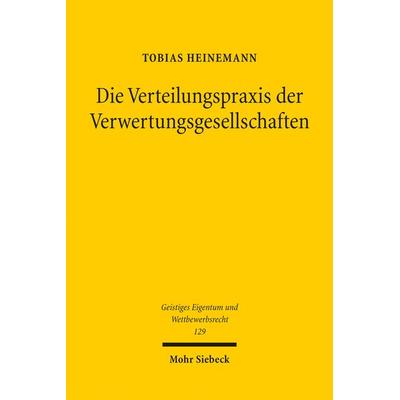 Die Verteilungspraxis der Verwertungsgesellschaften, Taschenbuch von Tobias Heinemann, Mohr Siebeck, 978-3-16-155581-7