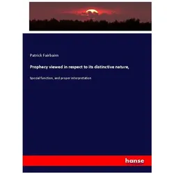 Prophecy viewed in respect to its distinctive nature, Fachbücher von Patrick Fairbairn