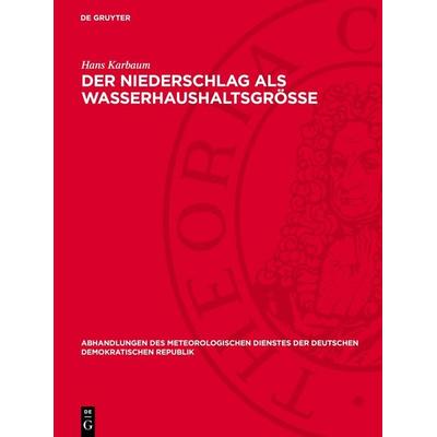 Der Niederschlag als Wasserhaushaltsgröße, Gebundene Ausgabe von Hans Karbaum, De Gruyter, 978-3-11-278672-7