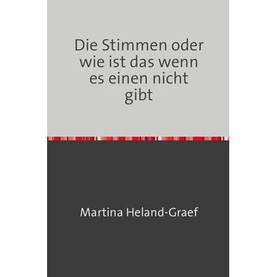 Die Stimmen oder wie ist das wenn es einen nicht gibt, Taschenbuch von M. H.-G., Epubli, 978-3-7418-6165-9