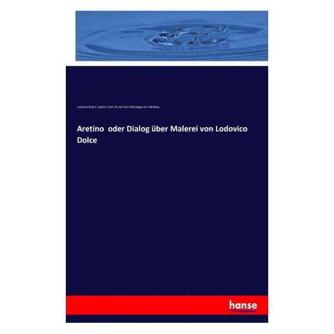 Hansebooks Aretino oder Dialog über Malerei von Lodovico Dolce (Deutsch, Softcover, Cajetan Cerri, Lodovico Dolce, Rudolf von Eitelberger von Edelberg) (35165467)
