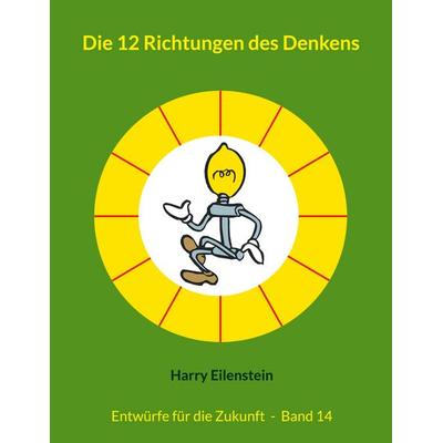 Die 12 Richtungen des Denkens, Taschenbuch von Harry Eilenstein, BoD – Books on Demand, 978-3-8192-0973-4