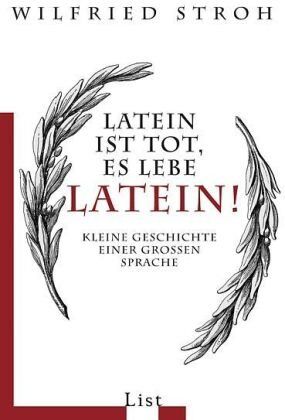 Wilfried Stroh - Latein ist tot, es lebe Latein!: Kleine Geschichte einer großen Sprache - Preis vom 12.10.2026 11:37:12 h