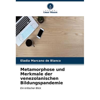 Metamorphose und Merkmale der venezolanischen Bildungspandemie, Taschenbuch von Eladia Marcano de Blanco, Verlag Unser Wissen, 978-620-7-08001-4