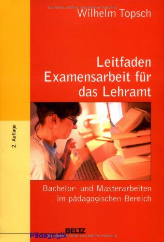 Wilhelm Topsch - Leitfaden Examensarbeit für das Lehramt: Bachelor- und Masterarbeiten im pädagogischen Bereich (Beltz Pädagogik / BildungsWissen Lehramt) - Preis vom 09.10.2026 07:28:09 h