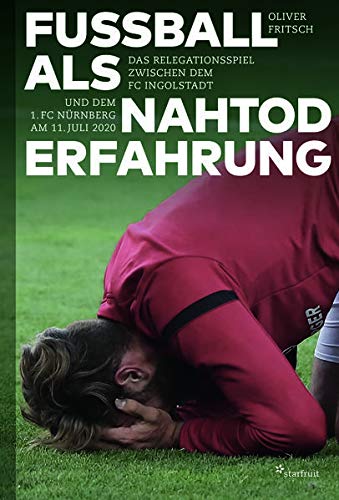 Fritsch - Fußball als Nahtoderfahrung: Das Relegationsspiel zwischen dem FC Ingolstadt und dem 1. FC Nürnberg am 11. Juli 2020 - Preis vom 09.10.2026 07:28:09 h