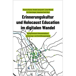Erinnerungskultur und Holocaust Education im digitalen Wandel, Fachbücher von Gerald Lamprecht, Victoria Kumar, Lukas Nievoll, Grit Oelschlegel, Sebastian Stoff