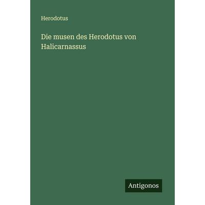 Die musen des Herodotus von Halicarnassus, Taschenbuch von Herodotus, Antigonos Verlag, 978-3-386-17711-5