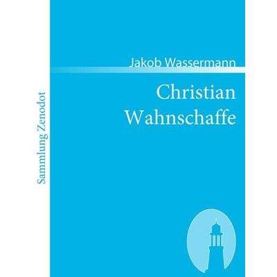 Christian Wahnschaffe, Taschenbuch von Jakob Wassermann, Directmedia Publishing, 978-3-86640-153-2