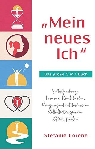 Stefanie Lorenz - „Mein neues Ich“ - Das große 5 in 1 Buch: Selbstfindung, Inneres Kind heilen, Vergangenheit loslassen, Selbstliebe spüren, Glück finden - Preis vom 10.10.2026 11:48:34 h