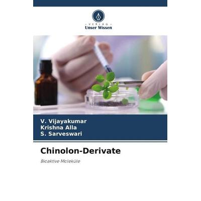 Chinolon-Derivate, Taschenbuch von V. Vijayakumar,Krishna Alla,S. Sarveswari, Verlag Unser Wissen, 978-620-5-56972-6