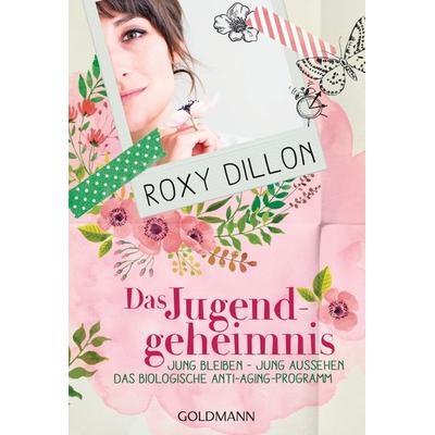 Das Jugendgeheimnis, Taschenbuch von Roxy Dillon, Goldmann