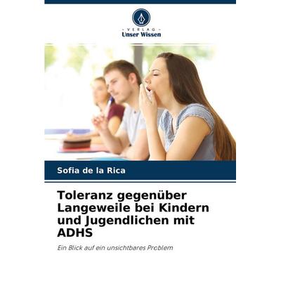 Toleranz gegenüber Langeweile bei Kindern und Jugendlichen mit ADHS, Taschenbuch von Sofia de la Rica, Verlag Unser Wissen, 978-620-4-36011-9