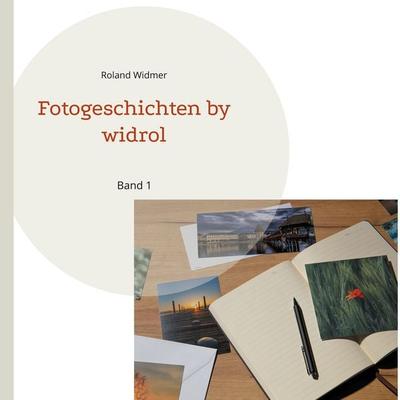 Fotogeschichten by widrol, Gebundene Ausgabe von Roland Widmer, BoD – Books on Demand, 978-3-7583-6539-3