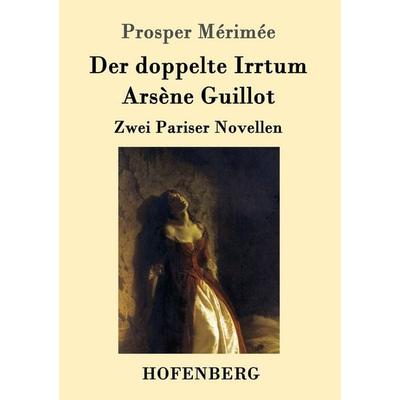 Der doppelte Irrtum / Arsène Guillot, Taschenbuch von Prosper Merimée, Hofenberg, 978-3-7437-0161-8