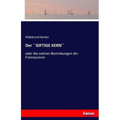 Der ´´giftige Kern´´, Taschenbuch von Hildebrand Gerber, Hansebooks, 978-3-7411-6997-7