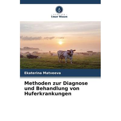 Methoden zur Diagnose und Behandlung von Huferkrankungen, Taschenbuch von Ekaterina Matveeva, Verlag Unser Wissen